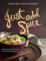 Just Add Spice Creating Wonderful Feasts from Simple Ingredients