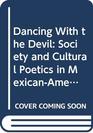 Dancing With the Devil Society and Cultural Poetics in MexicanAmerican South Texas