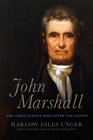 John Marshall The Supreme Court's Chief Justice Who Transformed the Young Republic