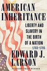 American Inheritance Liberty and Slavery in the Birth of a Nation 17651795
