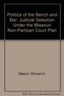 Politics of the Bench and Bar Judicial Selection Under the Missouri NonPartisan Court Plan