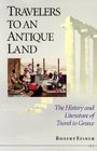 Travelers to an Antique Land  The History and Literature of Travel to Greece