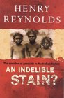 An Indelible Stain The Question of Genocide in Australia's History