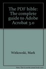 The PDF bible The complete guide to Adobe Acrobat 30