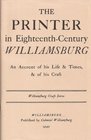 Printer in Eighteenth Century Williamsburg An Account of His Life and Times and of His Craft