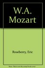 WA Mozart The Story of His Life and Work