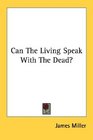 Can The Living Speak With The Dead