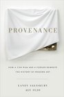 Provenance How a Con Man and a Forger Rewrote the History of Modern Art