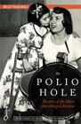 The Polio Hole The Story of the Illness That Changed America
