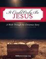 It Could Only Be Jesus A walk through the Christmas story and prophecy fulfilled