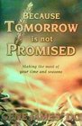 Because Tomorrow is not Promised