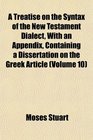 A Treatise on the Syntax of the New Testament Dialect With an Appendix Containing a Dissertation on the Greek Article