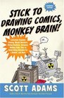 Stick to Drawing Comics, Monkey Brain!: Cartoonist Explains Cloning, Blouse Monsters, Voting Machines, Romance, Monkey Gods, How to Avoid Being Mistaken for a Rodent, and More