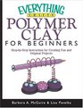 Everything CraftsPolymer Clay For Beginners StepbyStep Instructions For Creating Fun And Original Projects