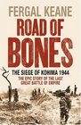 Road of Bones: The Siege of Kohima 1944 - The Epic Story of the Last Great Stand of Empire