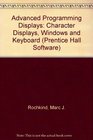 Advanced C Programming for Displays Character Displays Windows and Keyboards for the Unix and MsDOS Operating Systems