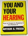 You and Your Hearing How to Protect Preserve and Restore It