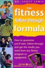 The Fitness Follow Through Formula How to Guarantee You'll Start Follow Through and Get the Results You Want