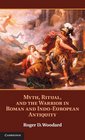 Myth Ritual and the Warrior in Roman and IndoEuropean Antiquity