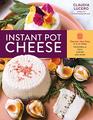 Instant Pot Cheese Discover How Easy It Is to Make Mozzarella Feta Chevre and More