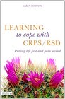 Learning to Cope With CRPS / RSD Putting Life First and CRPS / RSD Second