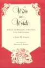 Wine into Words A History and Bibliography of Wine Books in the English Language