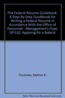 The Federal Resume Guidebook A StepByStep Guidebook for Writing a Federal Resume in Accordance With the Office of Personnel  Management's Flyer Of510 Applying for a federal