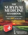 The Survival Medicine Handbook The Essential Guide for When Help is NOT on the Way