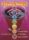 Chakra Tonics Essential Elixirs For The Mind Body And Spirit