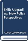 Skills Upgrading New Policy Perspectives