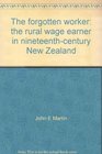 The forgotten worker The rural wage earner in nineteenthcentury New Zealand