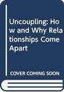 Uncoupling How and Why Relationships Come Apart