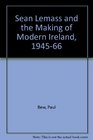 Sean Lemass and the making of modern Ireland 194566