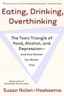 Eating Drinking Overthinking The Toxic Triangle of Food Alcohol and Depressionand How Women Can Break Free