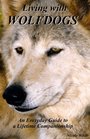 Living with Wolfdogs  An Everyday Guide to a Lifetime Companionship