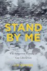 Stand by Me The Forgotten History of Gay Liberation