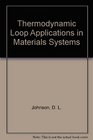 Thermodynamic Loop Applications in Materials Systems
