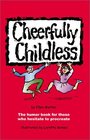 Cheerfully Childless The Humor Book for Those Who Hesitate to Procreate