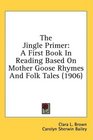 The Jingle Primer A First Book In Reading Based On Mother Goose Rhymes And Folk Tales