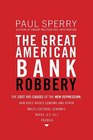 The Great American Bank Robbery The Cost and Causes of the New DepressionHow RaceBased Lending and Other MultiCultural Schemes Make Us All Poorer