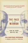 The Face in the Mirror How We Know Who We Are