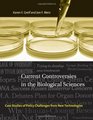 Current Controversies in the Biological Sciences Case Studies of Policy Challenges from New Technologies