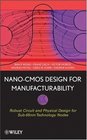 NanoCMOS Design for Manufacturability Robust Circuit and Physical Design for Sub65nm Technology Nodes