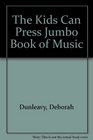The Kids Can Press Jumbo Book of Music