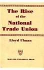 The Rise of the National Trade Union  The Development and Significance of Its Structure Governing Institutions and Economic Policies 2nd ed