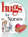 Hugs for Nurses Stories Sayings and Scriptures to Encourage and Inspire