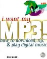 I Want My MP3 How to Download Rip  Play Digital Music