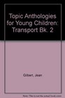 Topic Anthologies for Young Children Transport Bk 2