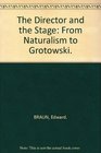 The Director and the Stage From Naturalism to Grotowski