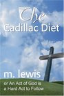 The Cadillac Diet or An Act of God is a Hard Act to Follow